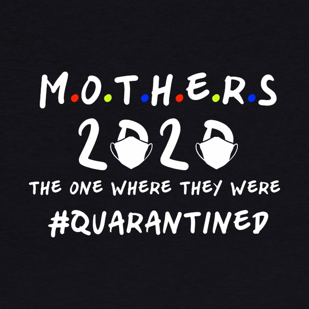 Mother's Day 2020 The One Where they were Quarantined Mother's Day Gift, Mother's Day in quarantine T-Shirt by designs4up